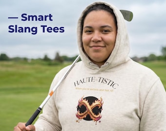 Haute-Tistic Autism Pride Hoodie – When You're Autistic and Hot AF