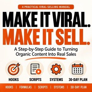 May include: A manual titled MAKE IT VIRAL. MAKE IT SELL. A Step-by-Step Guide to Turning Organic Content Into Real Sales. It features icons for hooks, scripts, systems, and a 30-day plan, with orange and black text on a light background.