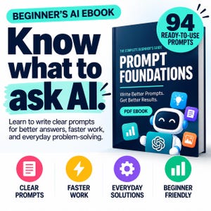 May include: A digital ebook titled Prompt Foundations: The Complete Beginner's Guide, featuring a cartoon robot holding a logo. The cover text reads Know what to ask AI, 94 ready-to-use prompts, and PDF ebook, with icons for clear prompts, faster work, everyday solutions, and beginner friendly.
