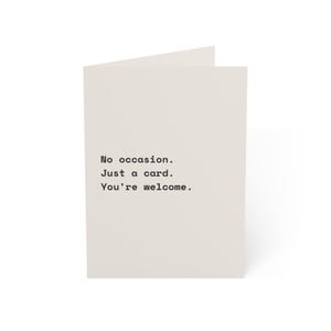 Funny Just Because Card | "No occasion. Just a card. You're welcome." | Deadpan Sarcastic Greeting Card, Blank Inside image 1