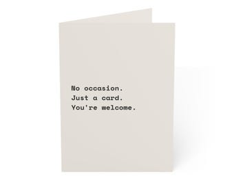 Funny Just Because Card | "No occasion. Just a card. You're welcome." | Deadpan Sarcastic Greeting Card, Blank Inside