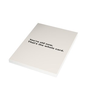 Funny Birthday Card | "You're old now. That's the whole card." | Deadpan Sarcastic Greeting Card, Blank Inside image 14
