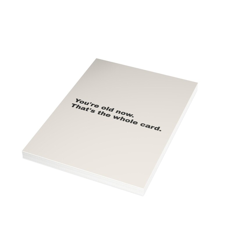 Funny Birthday Card | "You're old now. That's the whole card." | Deadpan Sarcastic Greeting Card, Blank Inside image 14