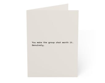 Funny Friendship Card | "You make the group chat worth it. Genuinely." | Deadpan Sarcastic Greeting Card, Blank Inside