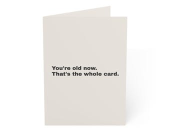 Funny Birthday Card | "You're old now. That's the whole card." | Deadpan Sarcastic Greeting Card, Blank Inside