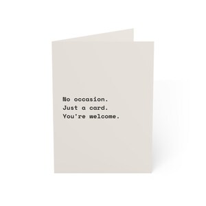 Funny Just Because Card | "No occasion. Just a card. You're welcome." | Deadpan Sarcastic Greeting Card, Blank Inside image 9