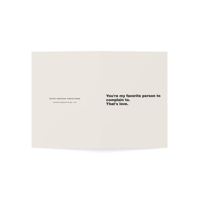 Funny Friendship Card | "You're my favorite person to complain to. That's love." | Deadpan Sarcastic Greeting Card, Blank Inside image 3