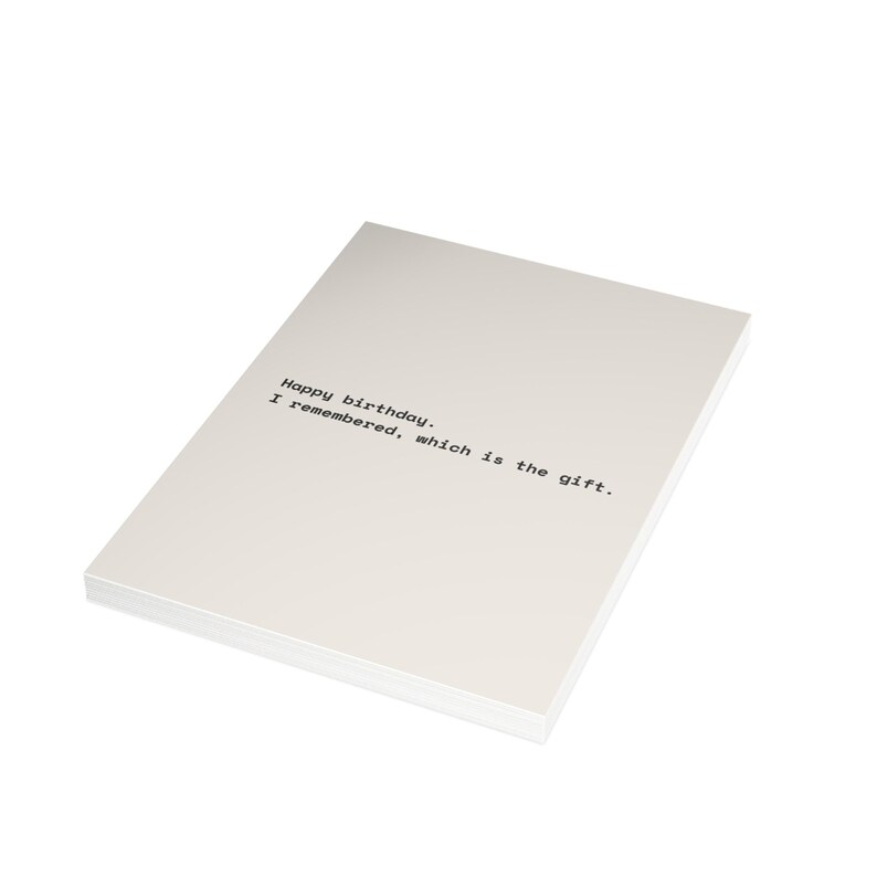 Funny Birthday Card | "Happy birthday. I remembered, which is the gift." | Deadpan Sarcastic Greeting Card, Blank Inside image 16