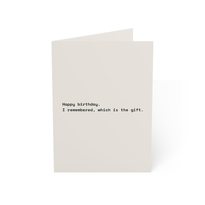 Funny Birthday Card | "Happy birthday. I remembered, which is the gift." | Deadpan Sarcastic Greeting Card, Blank Inside image 5
