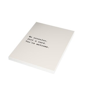 Funny Just Because Card | "No occasion. Just a card. You're welcome." | Deadpan Sarcastic Greeting Card, Blank Inside image 14