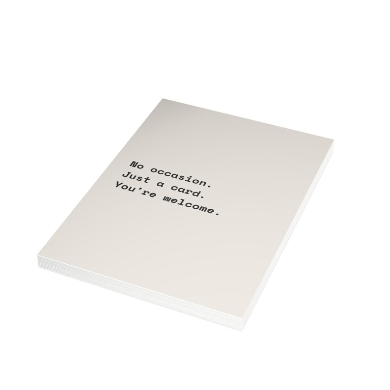 Funny Just Because Card | "No occasion. Just a card. You're welcome." | Deadpan Sarcastic Greeting Card, Blank Inside image 14