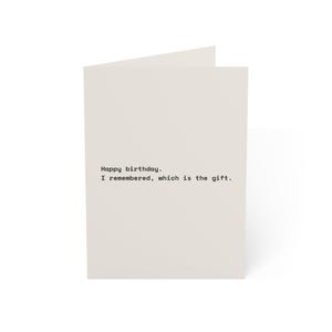Funny Birthday Card | "Happy birthday. I remembered, which is the gift." | Deadpan Sarcastic Greeting Card, Blank Inside image 1