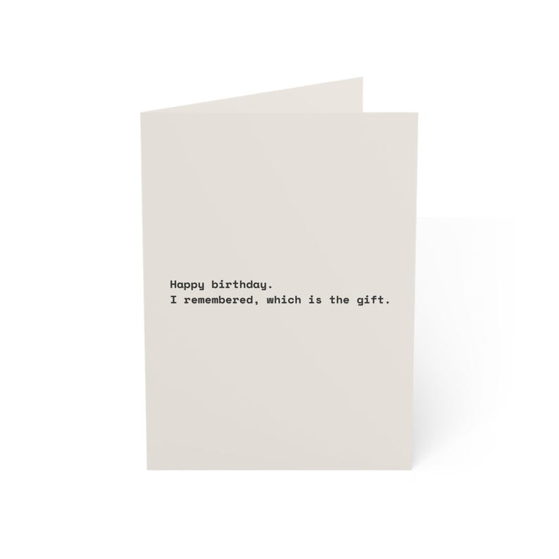 Funny Birthday Card | "Happy birthday. I remembered, which is the gift." | Deadpan Sarcastic Greeting Card, Blank Inside image 1