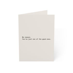 Funny Friendship Card | "No reason. You're just one of the good ones." | Deadpan Sarcastic Greeting Card, Blank Inside image 9