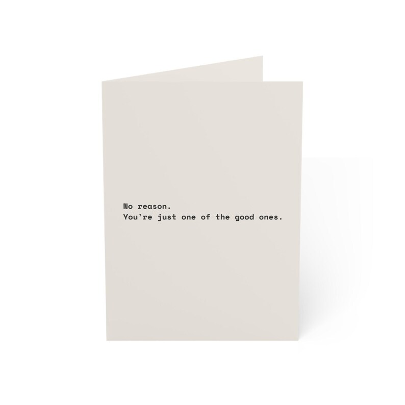 Funny Friendship Card | "No reason. You're just one of the good ones." | Deadpan Sarcastic Greeting Card, Blank Inside image 9