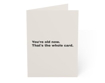 Funny Birthday Card | "You're old now. That's the whole card." | Deadpan Sarcastic Greeting Card, Blank Inside