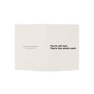 Funny Birthday Card | "You're old now. That's the whole card." | Deadpan Sarcastic Greeting Card, Blank Inside image 11