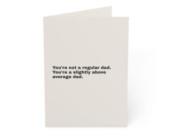 Funny Father's Day Card | "You're not a regular dad. You're a slightly above average..." | Deadpan Sarcastic Greeting Card, Blank Inside