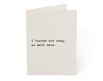 Funny Father's Day Card | "I turned out okay, so well done." | Deadpan Sarcastic Greeting Card, Blank Inside