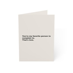 Funny Friendship Card | "You're my favorite person to complain to. That's love." | Deadpan Sarcastic Greeting Card, Blank Inside image 9