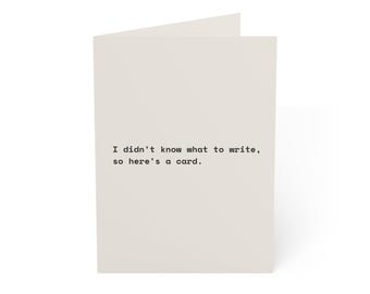 Funny Birthday Card | "I didn't know what to write, so here's a card." | Deadpan Sarcastic Greeting Card, Blank Inside