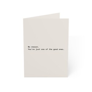 Funny Friendship Card | "No reason. You're just one of the good ones." | Deadpan Sarcastic Greeting Card, Blank Inside image 1