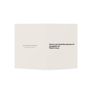 Funny Friendship Card | "You're my favorite person to complain to. That's love." | Deadpan Sarcastic Greeting Card, Blank Inside image 11