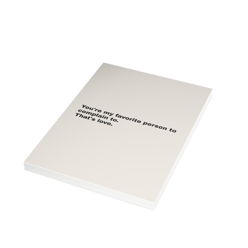 Funny Friendship Card | "You're my favorite person to complain to. That's love." | Deadpan Sarcastic Greeting Card, Blank Inside image 14