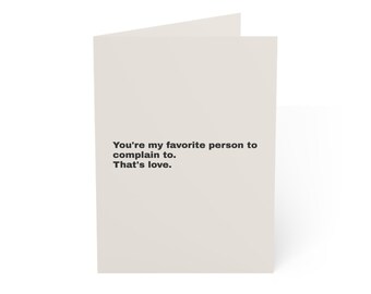 Funny Friendship Card | "You're my favorite person to complain to. That's love." | Deadpan Sarcastic Greeting Card, Blank Inside