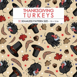 May include: A seamless pattern on a beige background featuring cartoon turkeys, black pilgrim hats with gold buckles, brown acorns, brown feathers, red maple leaves, and small red and blue stars. Text reads: THANKSGIVING TURKEYS SEAMLESS PATTERN SIZE - 15 x 15 in.