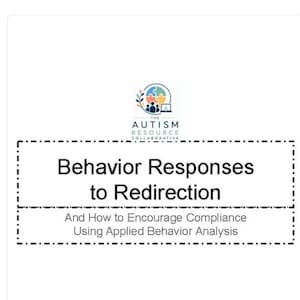 May include: A digital document titled Behavior Responses to Redirection and How to Encourage Compliance Using Applied Behavior Analysis, featuring a logo for The Autism Resource Collaborative at the top and a dashed rectangular border.