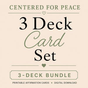 May include: A digital graphic with a light beige background featuring the text CENTERED FOR PEACE, 3 Deck Card Set, 3-DECK BUNDLE, and PRINTABLE AFFIRMATION CARDS • DIGITAL DOWNLOAD. The design includes small heart icons and horizontal lines in olive green.