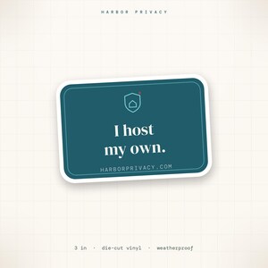 May include: A rectangular teal die-cut vinyl sticker with rounded corners. It features a white shield icon with a house outline, the text "I host my own." in white, and "HARBORPRIVACY.COM" at the bottom. The sticker is 3 inches wide.