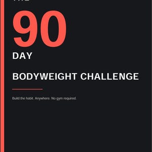 May include: A digital coaching plan titled The 90 Day Bodyweight Challenge on a black background with coral red accents. Text includes Build the habit. Anywhere. No gym required. and labels for No Equipment, 20 Min / Day, and All Levels.