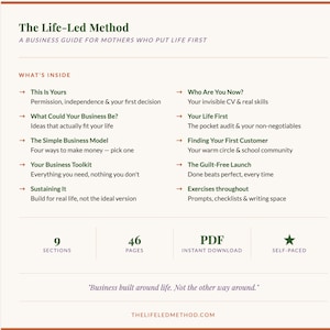 May include: A digital business guide titled The Life-Led Method, A Business Guide for Mothers Who Put Life First. It lists nine sections including This Is Yours, What Could Your Business Be, and The Guilt-Free Launch. It contains 46 pages, PDF format.