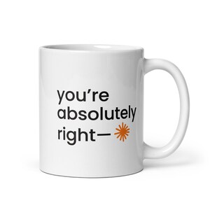 Mug « Tu as absolument raison » | Mug humoristique sur l'IA | Humour sur les chatbots | Cadeau pour développeur IA | Humour tech pour programmeurs | Mug humoristique pour collègue tech