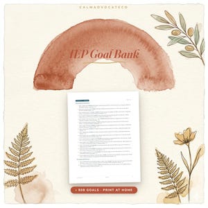 May include: A digital document titled IEP Goal Bank with a terracotta watercolor arch, botanical illustrations of ferns and flowers, and a bottom label stating 508 GOALS PRINT AT HOME. The document contains a list of educational objectives.