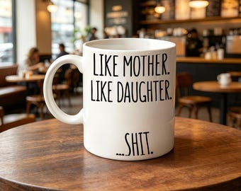 Coffee Mug Funny Like Mother, Like Daughter Humorous Bonding Gift for Moms And Daughters
