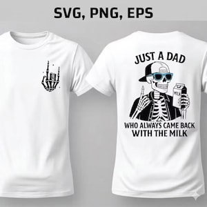 May include: A white t-shirt featuring a black skeleton hand graphic on the front left chest. The back displays a skeleton wearing a cap and blue sunglasses, holding a milk carton, with the text JUST A DAD WHO ALWAYS CAME BACK WITH THE MILK.