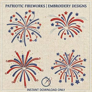 May include: Four distinct firework embroidery designs in red, white, and blue thread on a textured beige fabric. The text reads PATRIOTIC FIREWORKS | EMBROIDERY DESIGNS and INSTANT DOWNLOAD ONLY. Each firework features star shapes and curved lines.