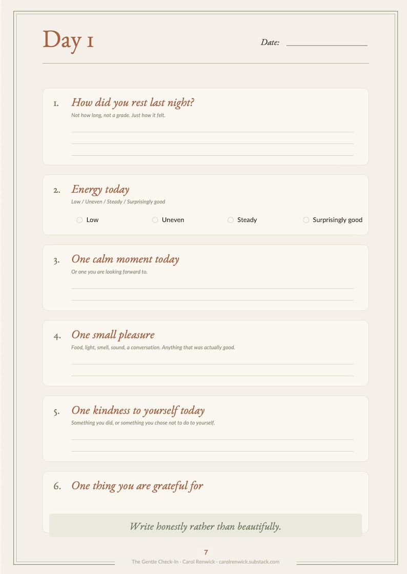 May include: A daily journal page titled Day 1 with a date line. It features six numbered prompts including How did you rest last night, Energy today with checkboxes, One calm moment, One small pleasure, One kindness to yourself, and One thing you are grateful for. The bottom text reads Write honestly rather than beautifully.