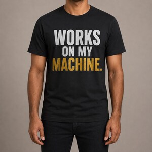 Camiseta "Works on My Machine" / Camiseta con humor para programadores, desarrolladores e informáticos.