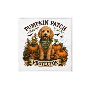 May include: A white square fabric featuring a golden doodle dog wearing a green bandana that reads PUMPKIN PATCH PROTECTOR. The dog is surrounded by pumpkins, corn stalks, a basket of vegetables, bats, and the text PUMPKIN PATCH PROTECTOR.