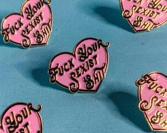 F*ck your Sexist Sh*t enamel pin