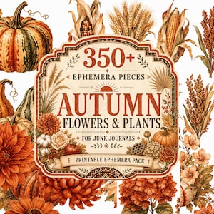 May include: A collection of autumn-themed ephemera featuring pumpkins, dried corn, wheat stalks, and orange flowers. A central decorative label displays the text 350+ EPHEMERA PIECES AUTUMN FLOWERS & PLANTS FOR JUNK JOURNALS PRINTABLE EPHEMERA PACK.