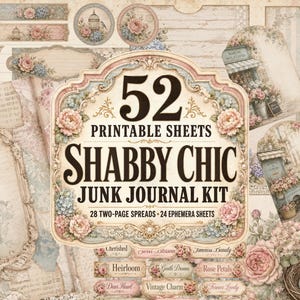 May include: A digital junk journal kit featuring 52 printable sheets with floral patterns, vintage frames, and script text. The central label reads 52 PRINTABLE SHEETS SHABBY CHIC JUNK JOURNAL KIT, 28 TWO-PAGE SPREADS, 24 EPHEMERA SHEETS in black font.