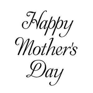 May include: Black and white calligraphy text that reads "Happy Mother's Day".