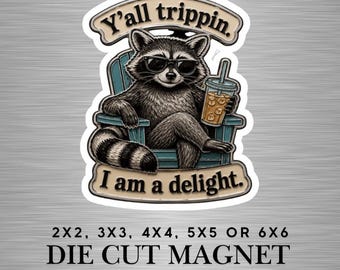 Funny Fridge Magnet | Sassy Raccoon with Drink Die-Cut Magnet | "Y'all trippin, I am a delight"