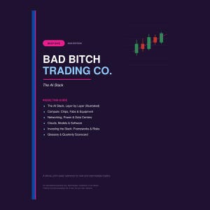 May include: A dark purple informational guide titled BAD BITCH TRADING CO. 2026 EDITION, featuring a candlestick chart graphic. The text lists contents including The AI Stack, Compute, Networking, Power, Data Centers, Clouds, Models, and Software.