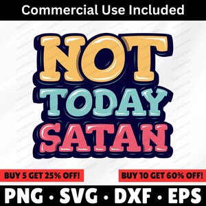 May include: A graphic design featuring the text NOT TODAY SATAN in a bold, bubble-style font. The word NOT is yellow, TODAY is light blue, and SATAN is pink. Each word is outlined in a thick, dark navy blue shadow against a white background.